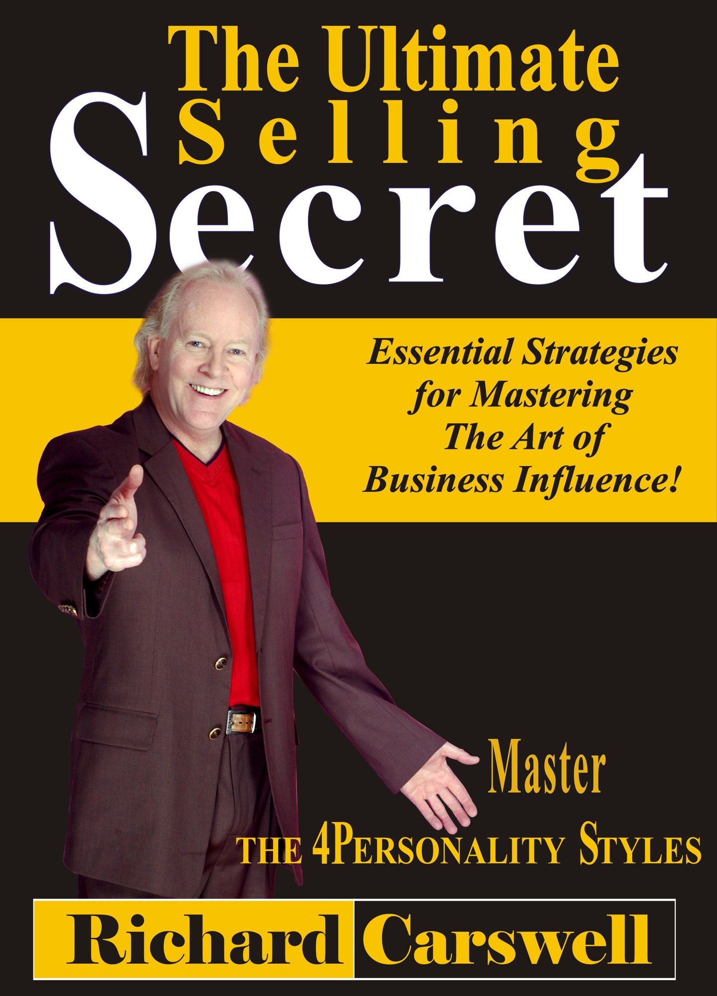 The Ultimate Selling Secret: Essential Strategies for Mastering The Art of Business Influence!