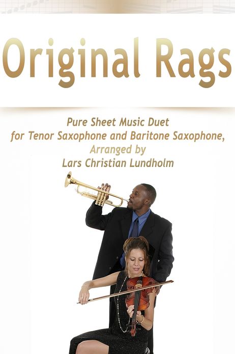 Original Rags Pure Sheet Music Duet for Tenor Saxophone and Baritone Saxophone, Arranged by Lars Christian Lundholm