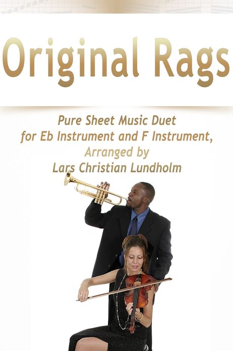 Original Rags Pure Sheet Music Duet for Eb Instrument and F Instrument, Arranged by Lars Christian Lundholm