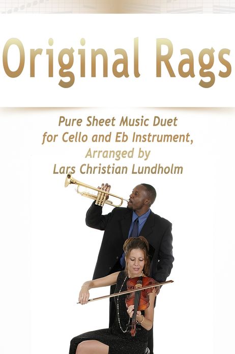 Original Rags Pure Sheet Music Duet for Cello and Eb Instrument, Arranged by Lars Christian Lundholm