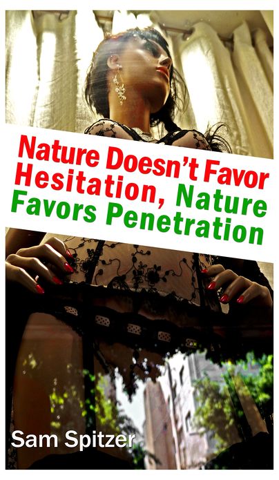 Nature Doesn't Favor Hesitation, Nature Favors Penetration