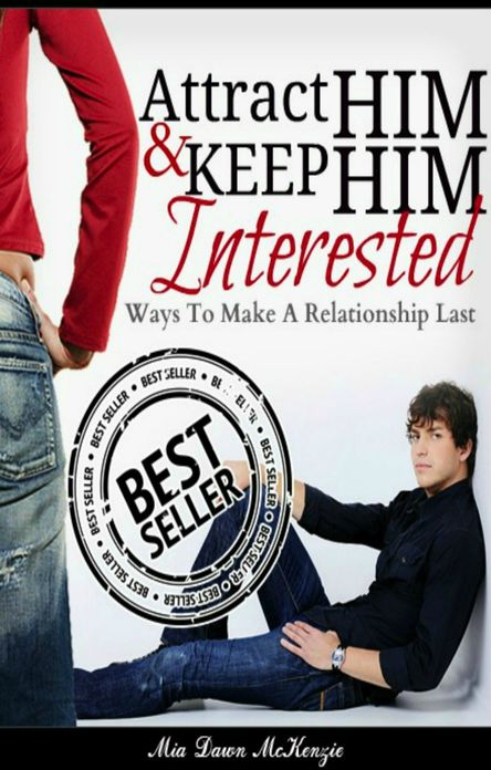 Attract Him & Keep Him Interested In You: Ways To Make A Relationship Last