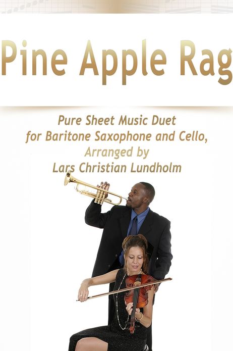 Pine Apple Rag Pure Sheet Music Duet for Baritone Saxophone and Cello, Arranged by Lars Christian Lundholm