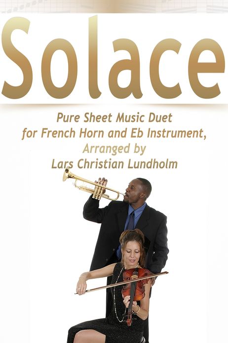 Solace Pure Sheet Music Duet for French Horn and Eb Instrument, Arranged by Lars Christian Lundholm