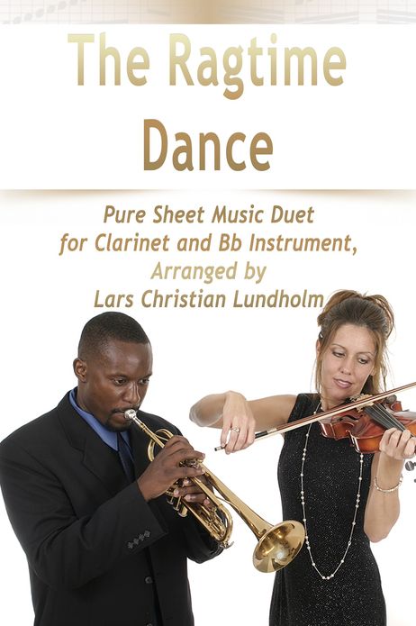 The Ragtime Dance Pure Sheet Music Duet for Clarinet and Bb Instrument, Arranged by Lars Christian Lundholm