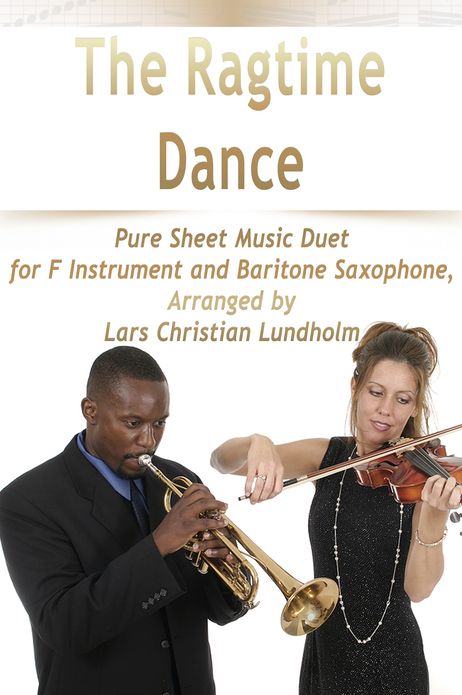 The Ragtime Dance Pure Sheet Music Duet for F Instrument and Baritone Saxophone, Arranged by Lars Christian Lundholm