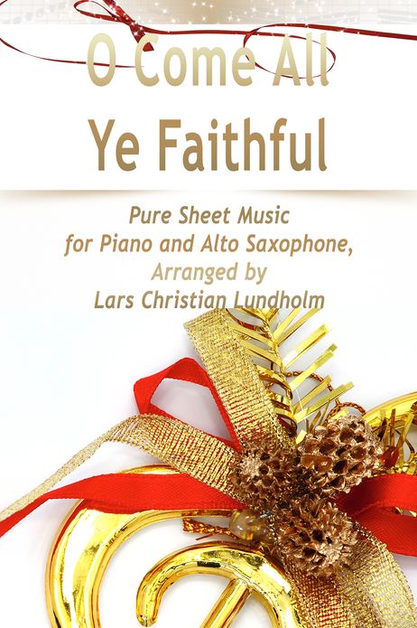 O Come All Ye Faithful Pure Sheet Music for Piano and Alto Saxophone, Arranged by Lars Christian Lundholm