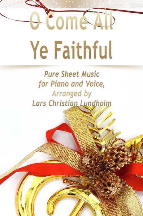 O Come All Ye Faithful Pure Sheet Music for Piano and Voice, Arranged by Lars Christian Lundholm