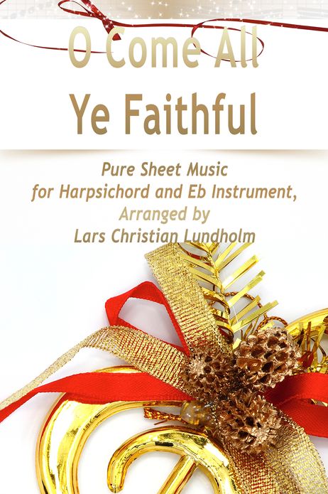 O Come All Ye Faithful Pure Sheet Music for Harpsichord and Eb Instrument, Arranged by Lars Christian Lundholm