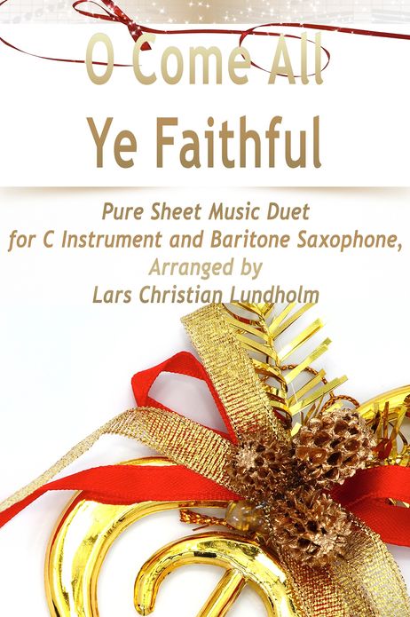 O Come All Ye Faithful Pure Sheet Music Duet for C Instrument and Baritone Saxophone, Arranged by Lars Christian Lundholm