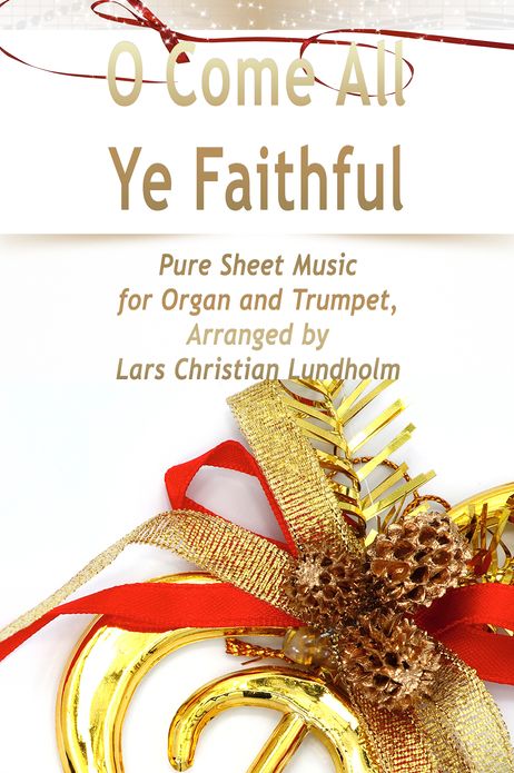 O Come All Ye Faithful Pure Sheet Music for Organ and Trumpet, Arranged by Lars Christian Lundholm