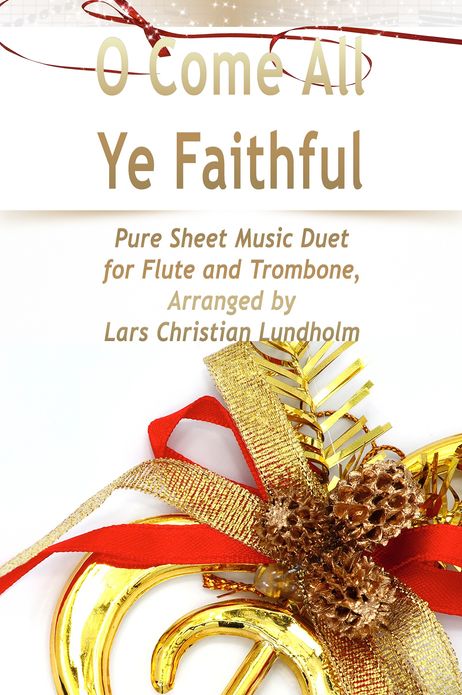 O Come All Ye Faithful Pure Sheet Music Duet for Flute and Trombone, Arranged by Lars Christian Lundholm