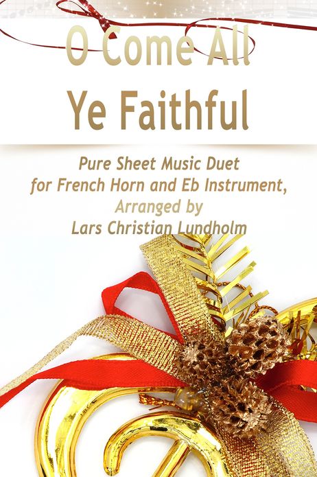 O Come All Ye Faithful Pure Sheet Music Duet for French Horn and Eb Instrument, Arranged by Lars Christian Lundholm