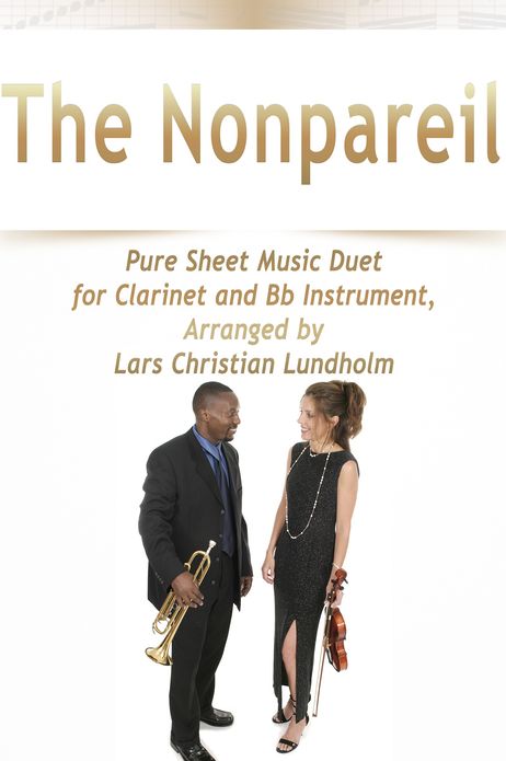 The Nonpareil Pure Sheet Music Duet for Clarinet and Bb Instrument, Arranged by Lars Christian Lundholm
