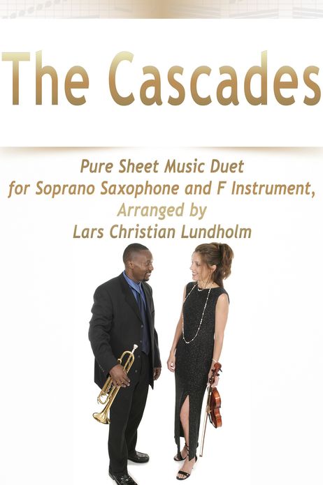 The Cascades Pure Sheet Music Duet for Soprano Saxophone and F Instrument, Arranged by Lars Christian Lundholm