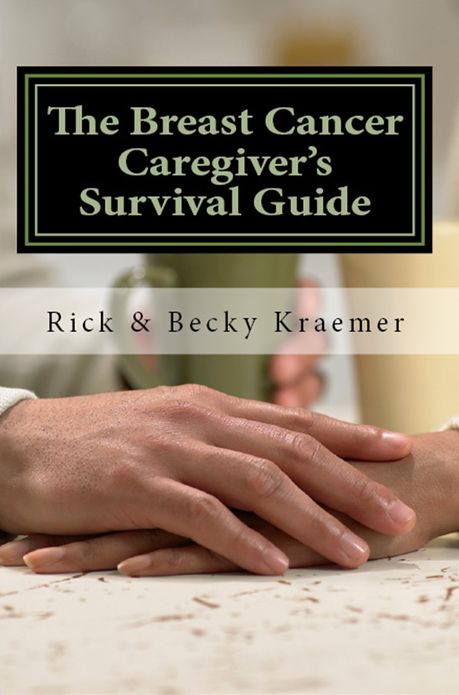 The Breast Cancer Caregiver's Survival Guide: Practical Tips for Supporting Your Wife through Breast Cancer 2012 Edition