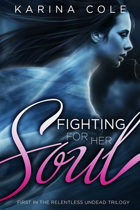 Fighting For Her Soul (Book One In The Relentless Undead Trilogy)