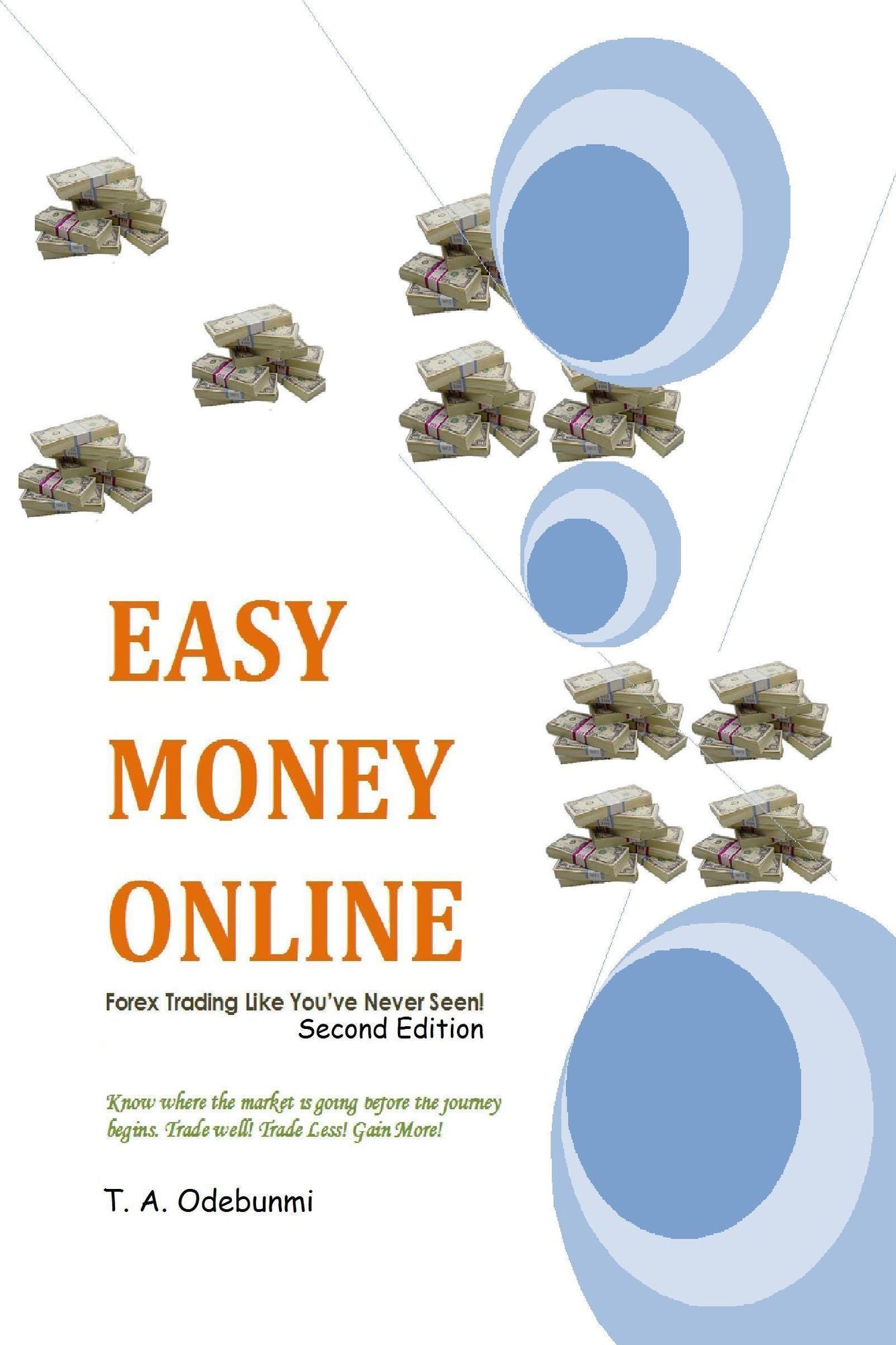 EASY MONEY ONLINE: Forex Trading Like You've Never Seen! 2ed