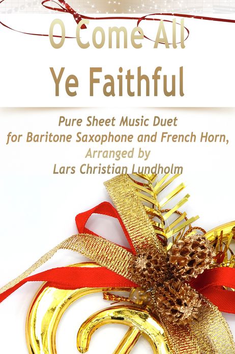 O Come All Ye Faithful Pure Sheet Music Duet for Baritone Saxophone and French Horn, Arranged by Lars Christian Lundholm