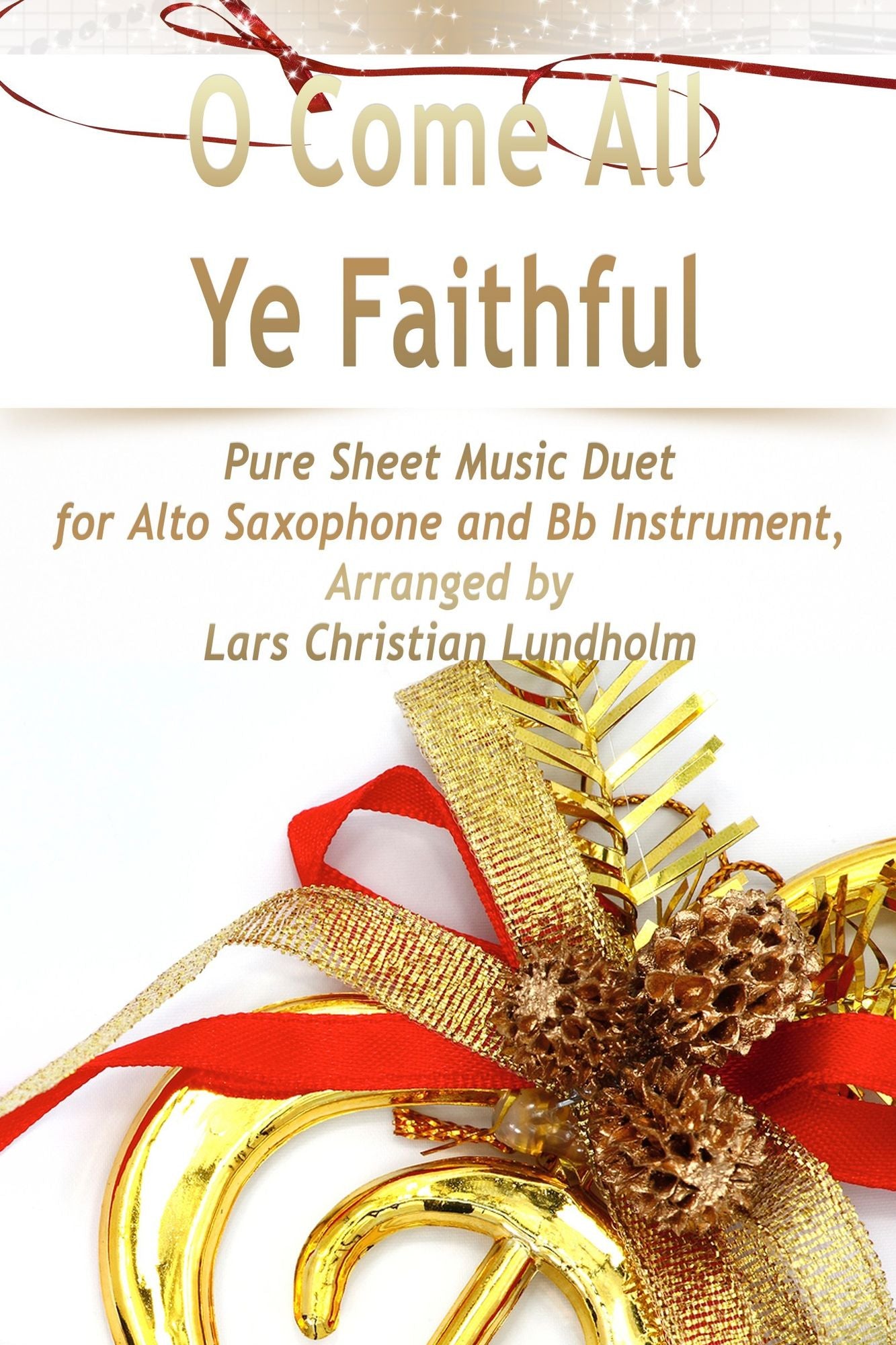 O Come All Ye Faithful Pure Sheet Music Duet for Alto Saxophone and Bb Instrument, Arranged by Lars Christian Lundholm