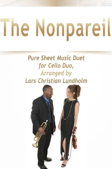 The Nonpareil Pure Sheet Music Duet for Cello Duo, Arranged by Lars Christian Lundholm