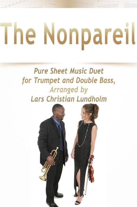 The Nonpareil Pure Sheet Music Duet for Trumpet and Double Bass, Arranged by Lars Christian Lundholm