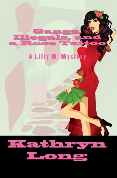 Gangs, Illegals, and a Rose Tattoo: a Lilly M. Mystery