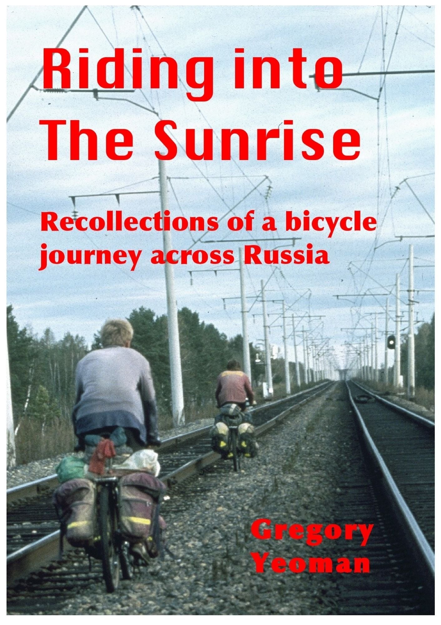 Riding into The Sunrise: Recollections of a bicycle journey across Russia