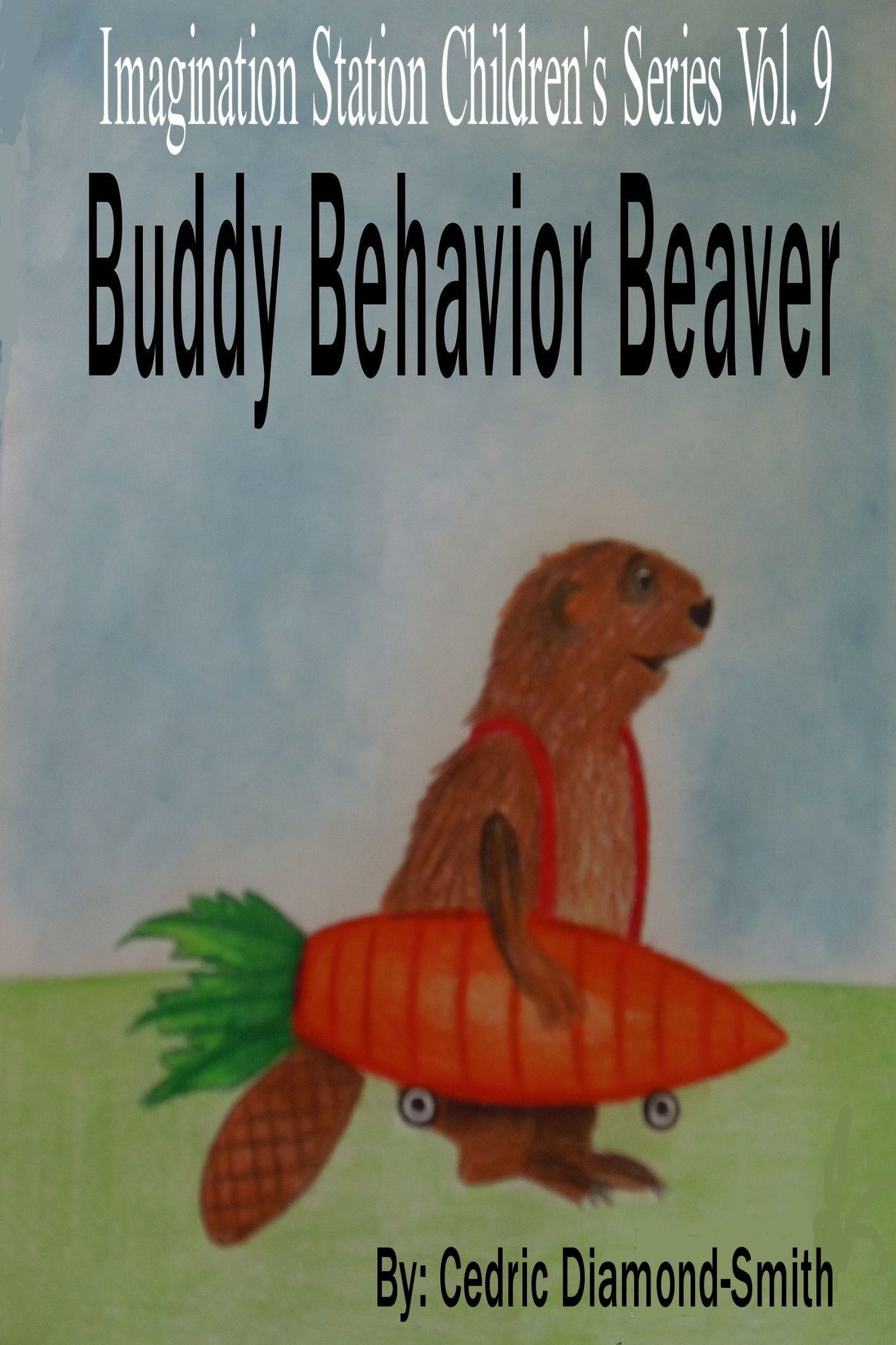 Buddy Behavior Beaver: Imagination Station Children's Series Vol. 9