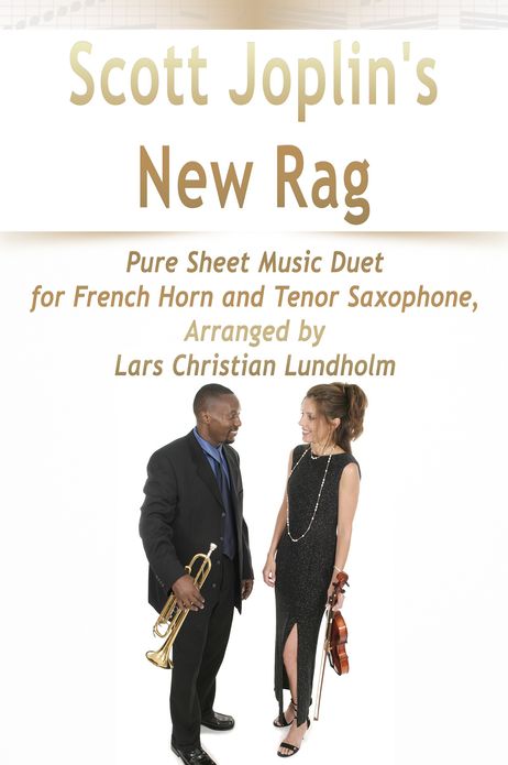 Scott Joplin's New Rag Pure Sheet Music Duet for French Horn and Tenor Saxophone, Arranged by Lars Christian Lundholm