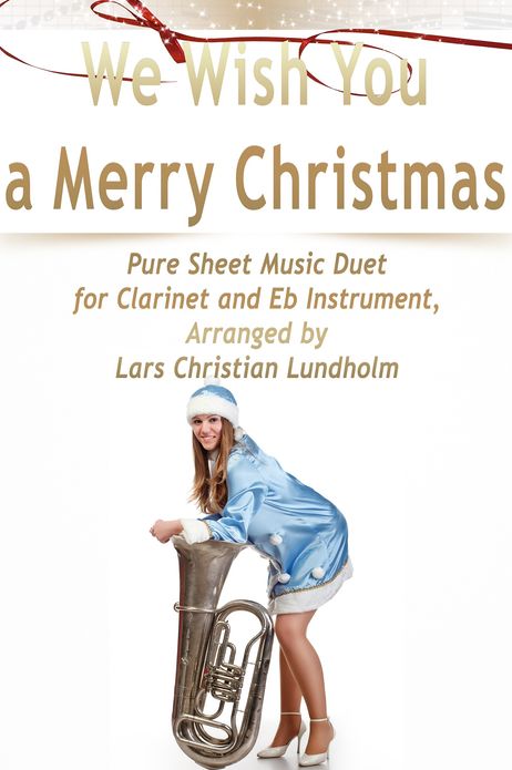We Wish You a Merry Christmas Pure Sheet Music Duet for Clarinet and Eb Instrument, Arranged by Lars Christian Lundholm