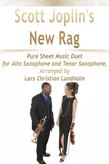 Scott Joplin's New Rag Pure Sheet Music Duet for Alto Saxophone and Tenor Saxophone, Arranged by Lars Christian Lundholm