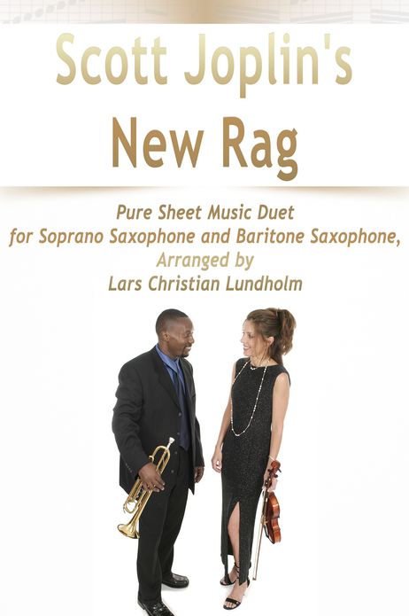 Scott Joplin's New Rag Pure Sheet Music Duet for Soprano Saxophone and Baritone Saxophone, Arranged by Lars Christian Lundholm
