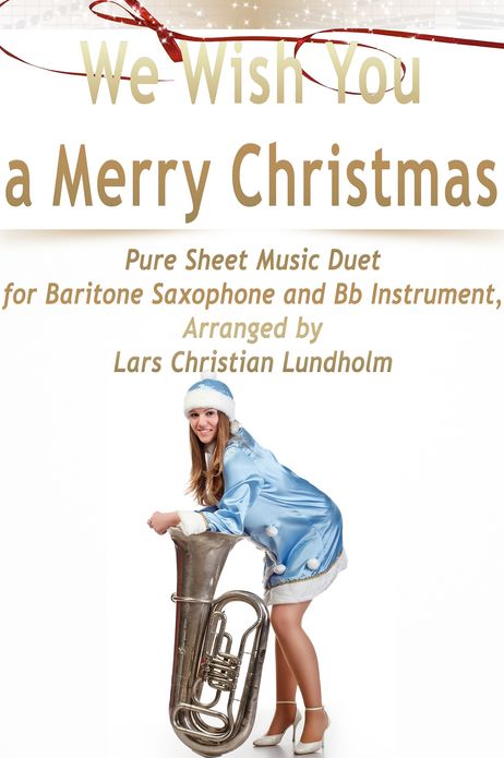 We Wish You a Merry Christmas Pure Sheet Music Duet for Baritone Saxophone and Bb Instrument, Arranged by Lars Christian Lundholm