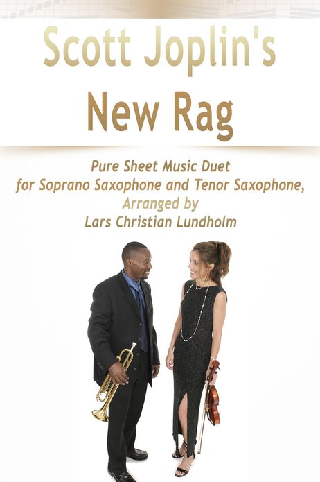Scott Joplin's New Rag Pure Sheet Music Duet for Soprano Saxophone and Tenor Saxophone, Arranged by Lars Christian Lundholm