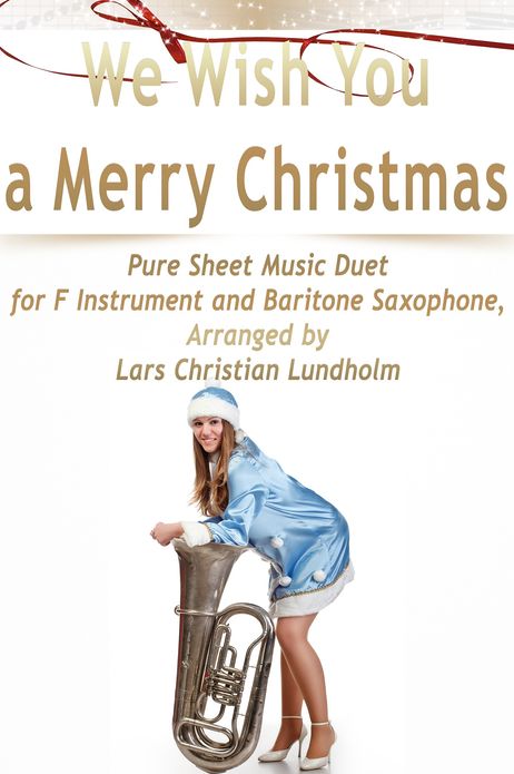 We Wish You a Merry Christmas Pure Sheet Music Duet for F Instrument and Baritone Saxophone, Arranged by Lars Christian Lundholm