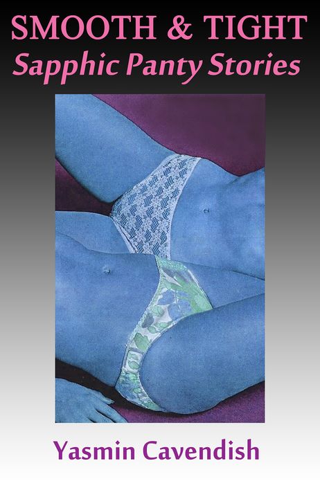 Smooth and Tight: Sapphic Panty Stories