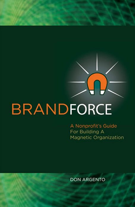 Brand Force: A Nonprofit's Guide For Building A Magnetic Organization