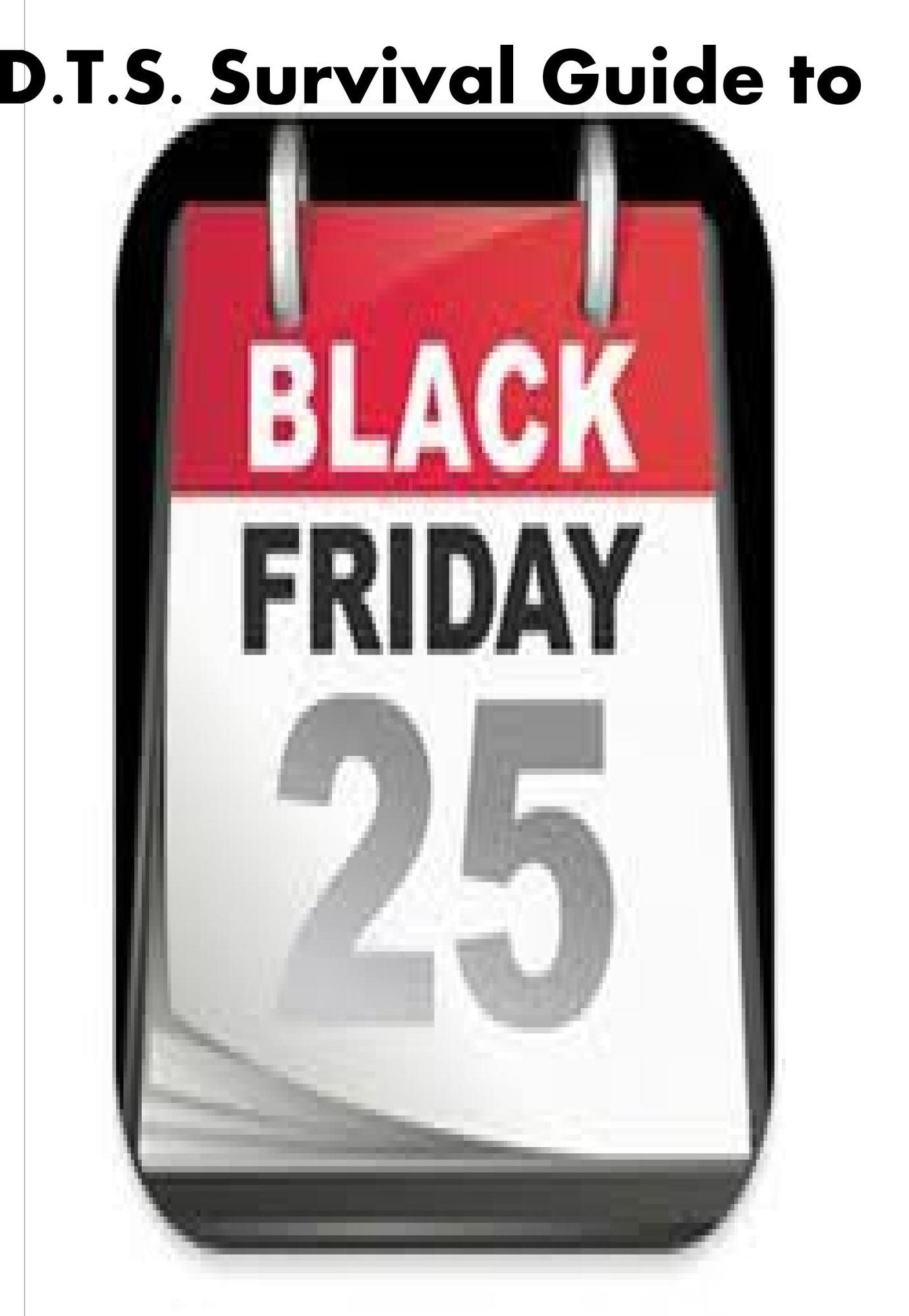 D.T.S.'s Survival Guide to Black Friday