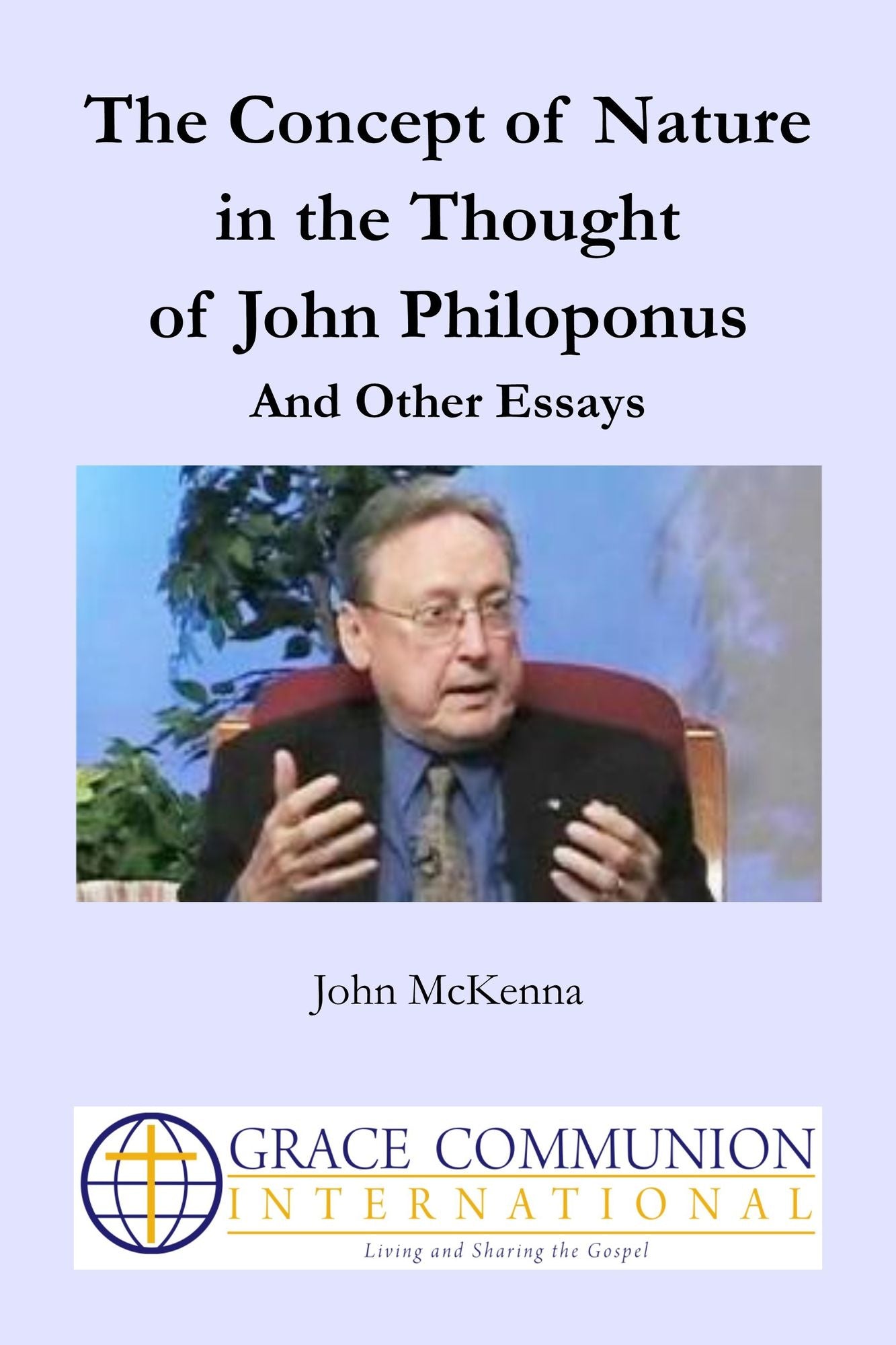 The Concept of Nature in the Thought of John Philoponus And Other Essays