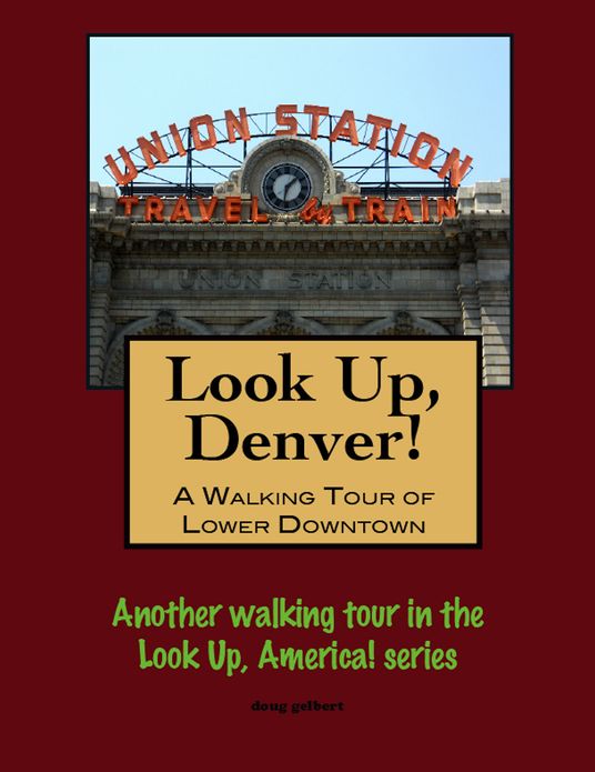 Look Up, Denver! A Walking Tour of Lower Downtown