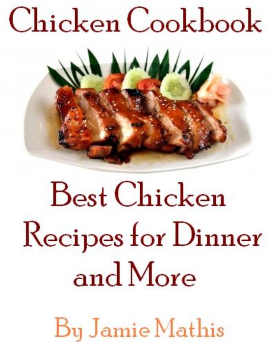 Chicken Cookbook: Best Chicken Recipes for Dinner and More