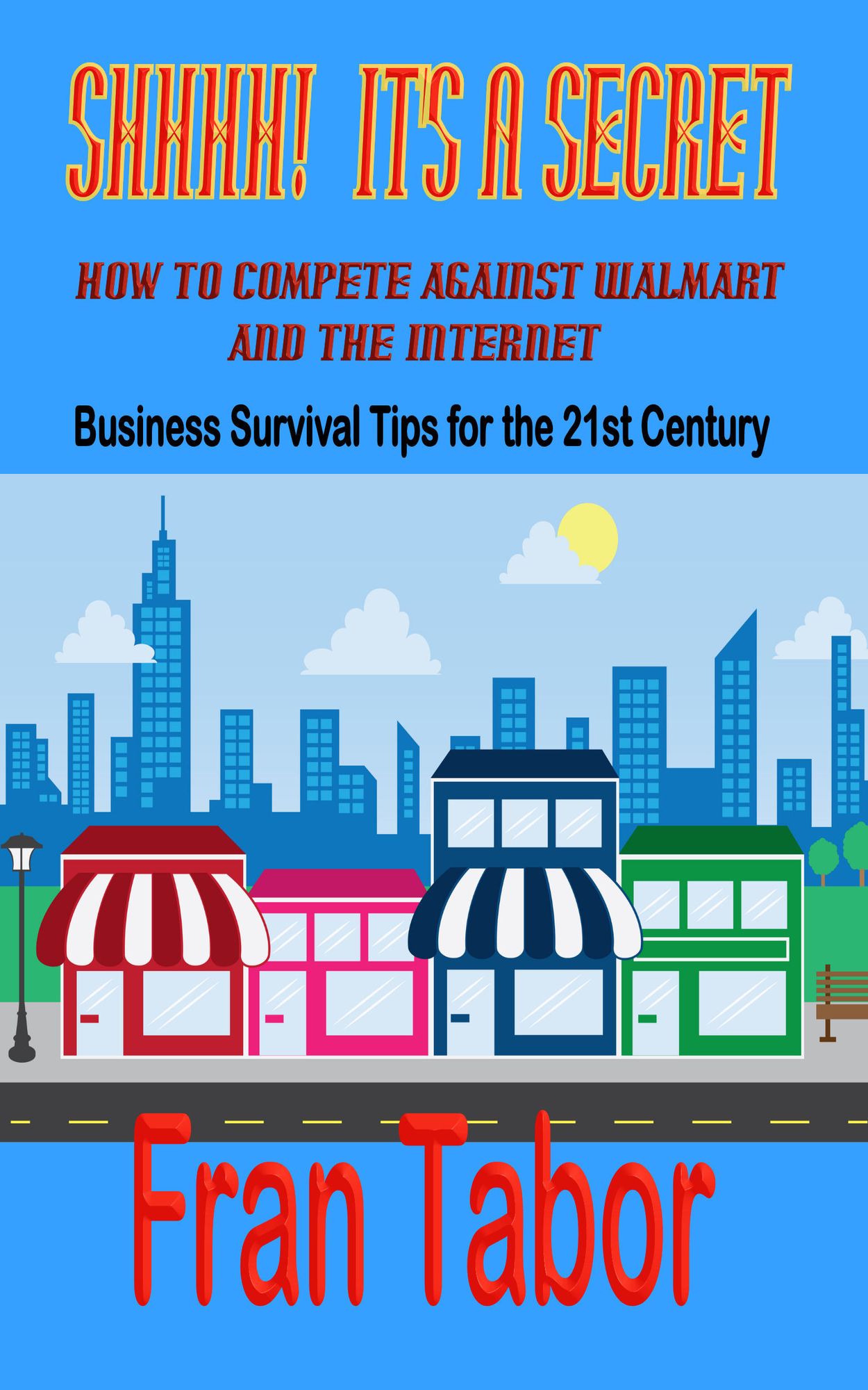 Shhh! It's a Secret! How to Compete Against WalMart & the InterNet