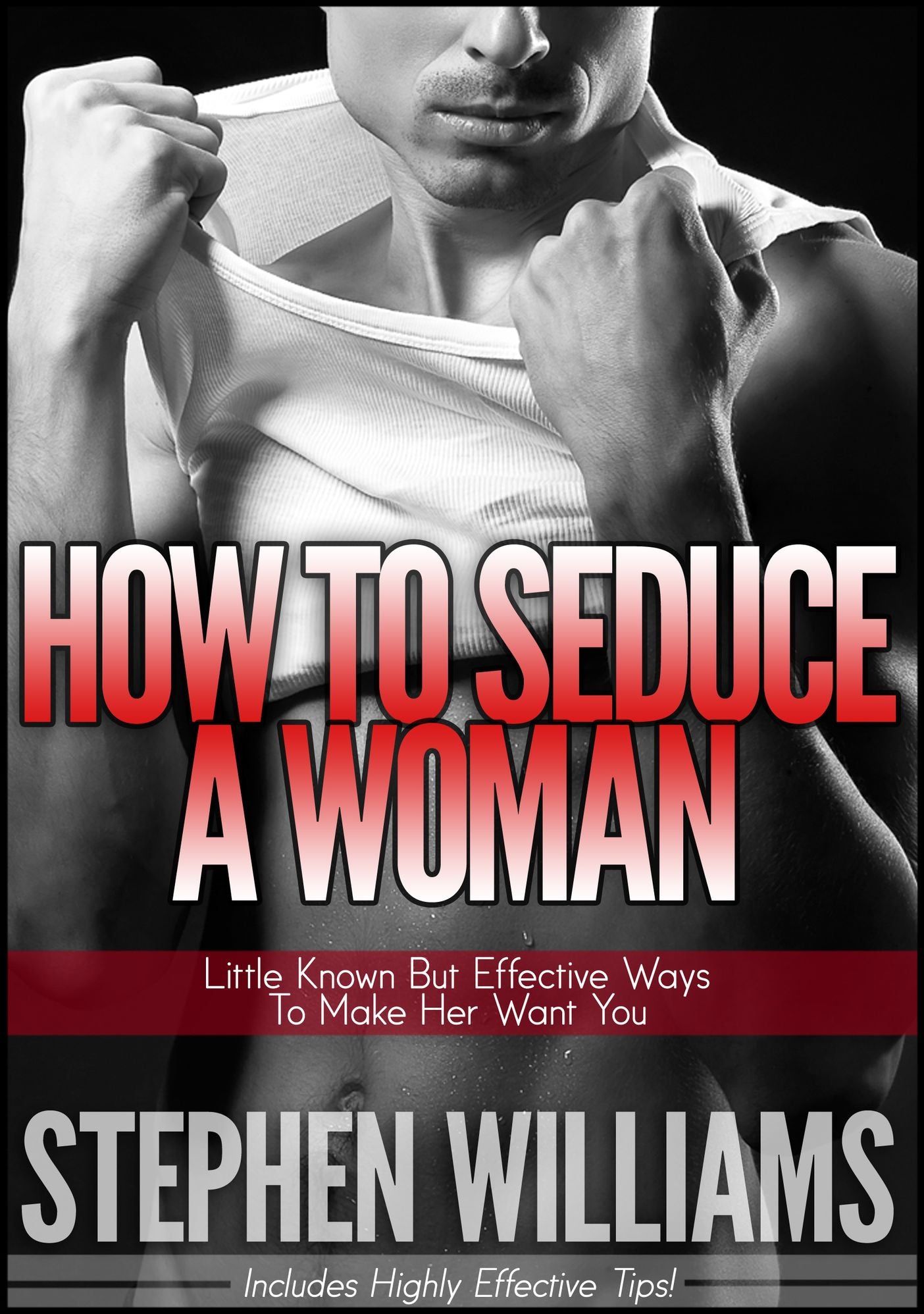 How To Seduce A Woman: Little Known But Effective Ways To Make Her Want You
