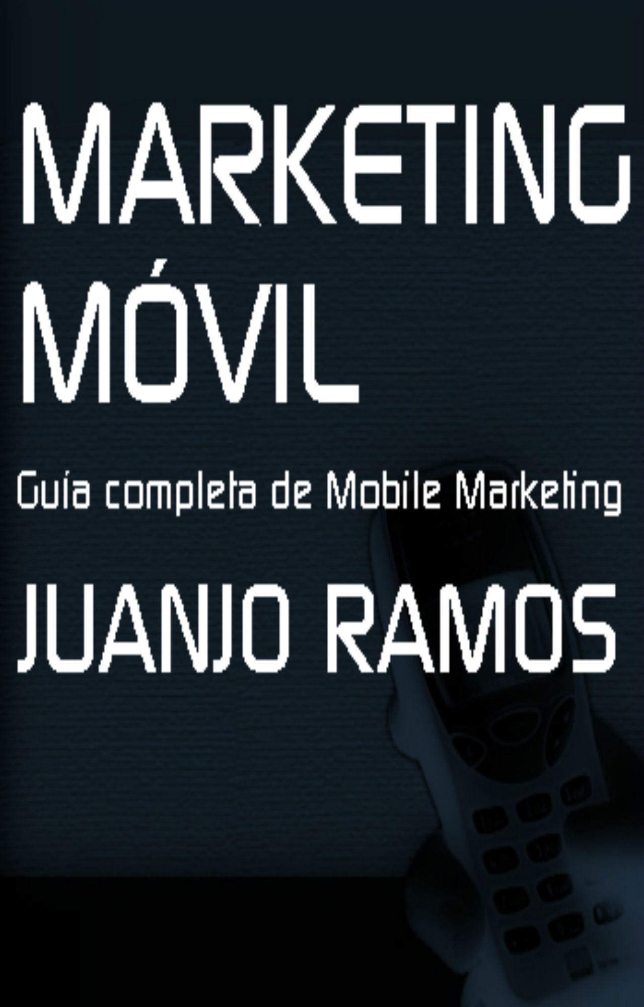 Marketing Móvil. Guía completa de Mobile Marketing