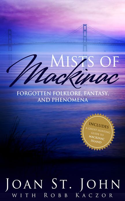 Mists of Mackinac: Forgotten Folklore, Fantasy and Phenomena