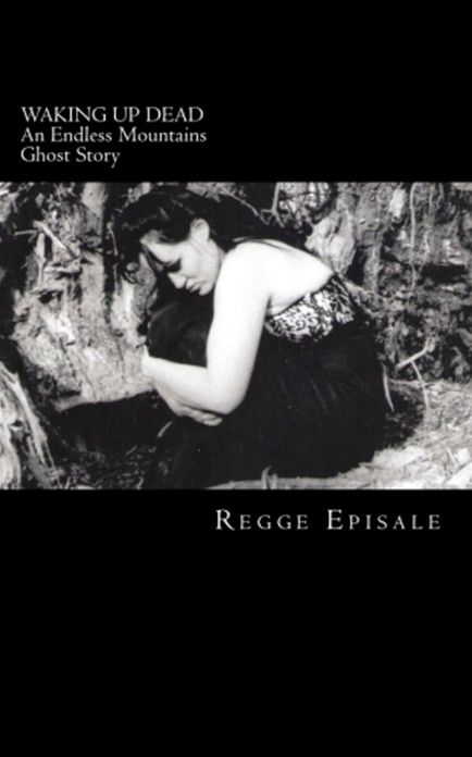 Waking Up Dead: An Endless Mountains Ghost Story
