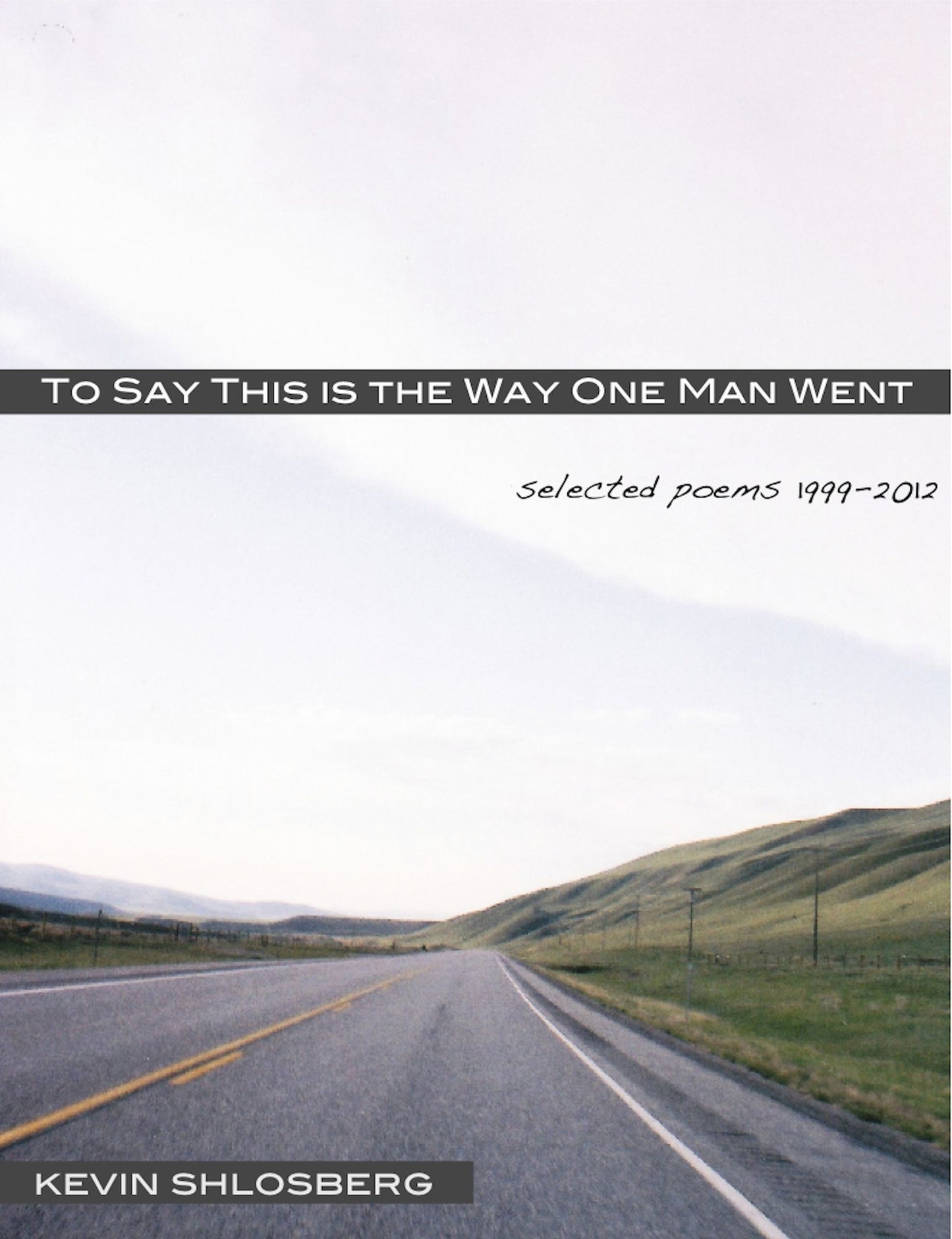 To Say This is the Way One Man Went: Selected Poems 1999-2012