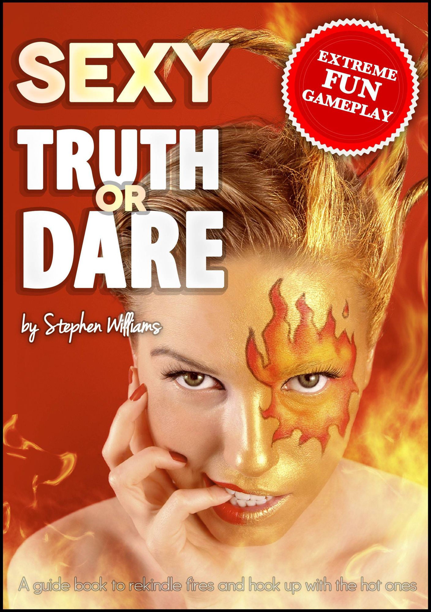 Sexy Truth Or Dare: A Guide Book To Rekindle Fires And Hook Up With The Hot Ones