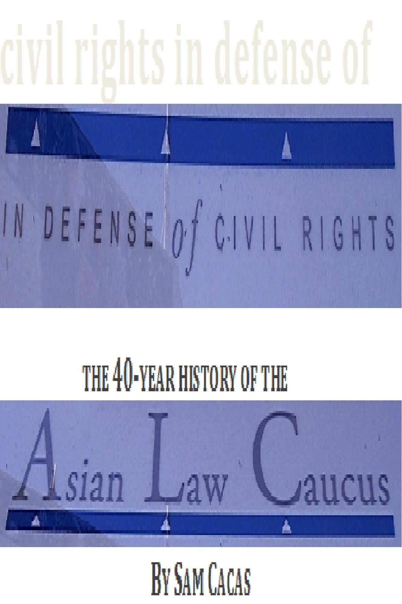 In Defense of Civil Rights: The 40 Year History of the Asian Law Caucus